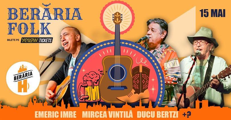 Concert Berăria Folk #4: Ducu Bertzi, Emeric Imre, Mircea Vintila + ?, miercuri, 15 mai 2024 18:00, Beraria H