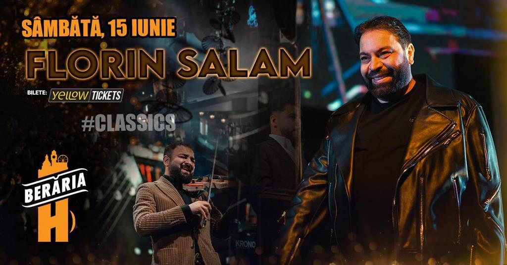 Concert Florin Salam și formația cântă la Berăria H, sâmbătă, 15 iunie 2024 20:00, Beraria H